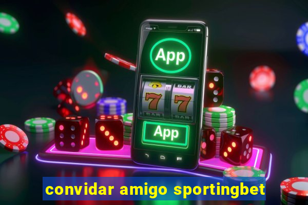 convidar amigo sportingbet